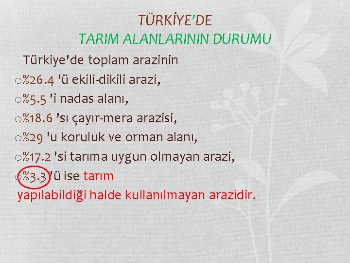 TÜRKİYE’DE TARIM ALANLARININ DURUMU Türkiye'de toplam arazinin o%26. 4 'ü ekili-dikili arazi, o%5. 5