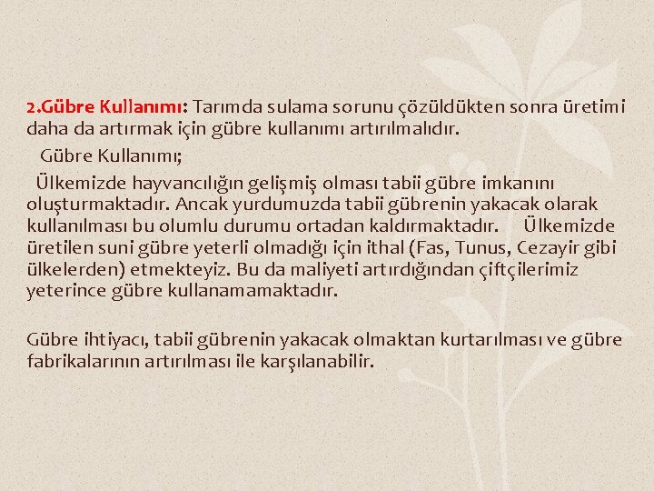 2. Gübre Kullanımı: Tarımda sulama sorunu çözüldükten sonra üretimi daha da artırmak için gübre