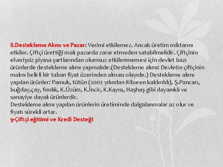 8. Destekleme Alımı ve Pazar: Verimi etkilemez. Ancak üretim miktarını etkiler. Çiftçi ürettiği malı