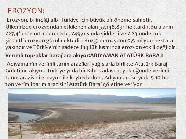 EROZYON: Erozyon, bilindiği gibi Türkiye için büyük bir öneme sahiptir. Ülkemizde erozyondan etkilenen alan