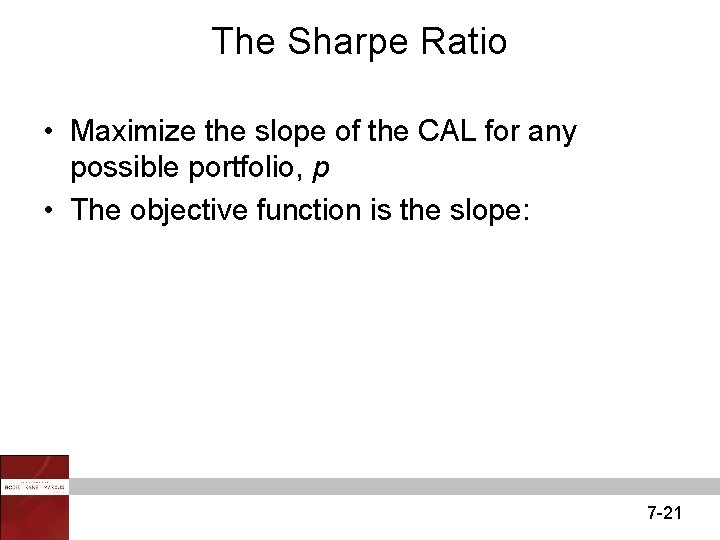 The Sharpe Ratio • Maximize the slope of the CAL for any possible portfolio,