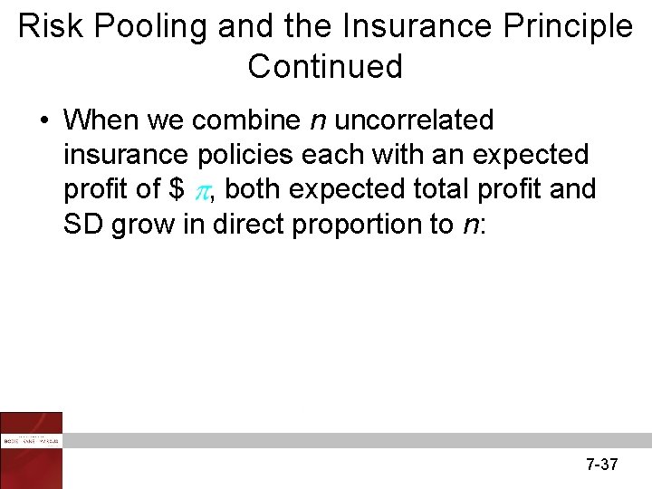 Risk Pooling and the Insurance Principle Continued • When we combine n uncorrelated insurance