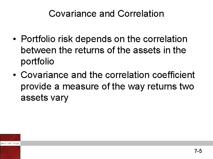 Covariance and Correlation • Portfolio risk depends on the correlation between the returns of