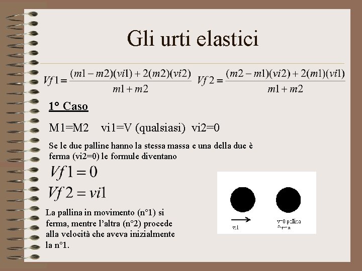 Gli urti elastici 1° Caso M 1=M 2 vi 1=V (qualsiasi) vi 2=0 Se