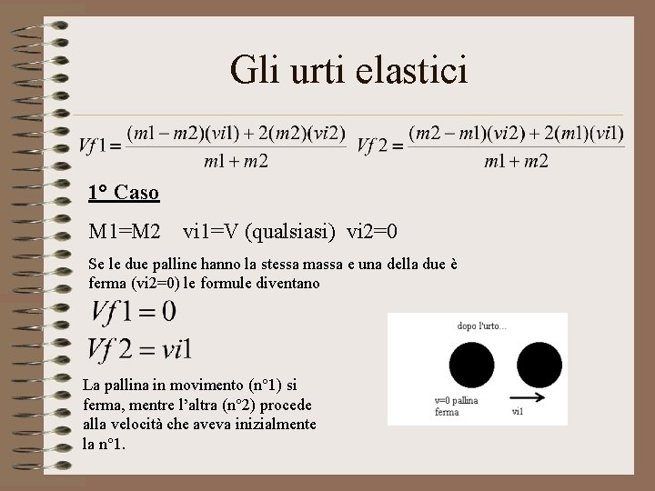 Gli urti elastici 1° Caso M 1=M 2 vi 1=V (qualsiasi) vi 2=0 Se