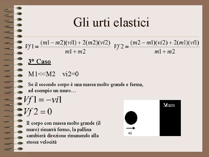 Gli urti elastici 3° Caso M 1<<M 2 vi 2=0 Se il secondo corpo