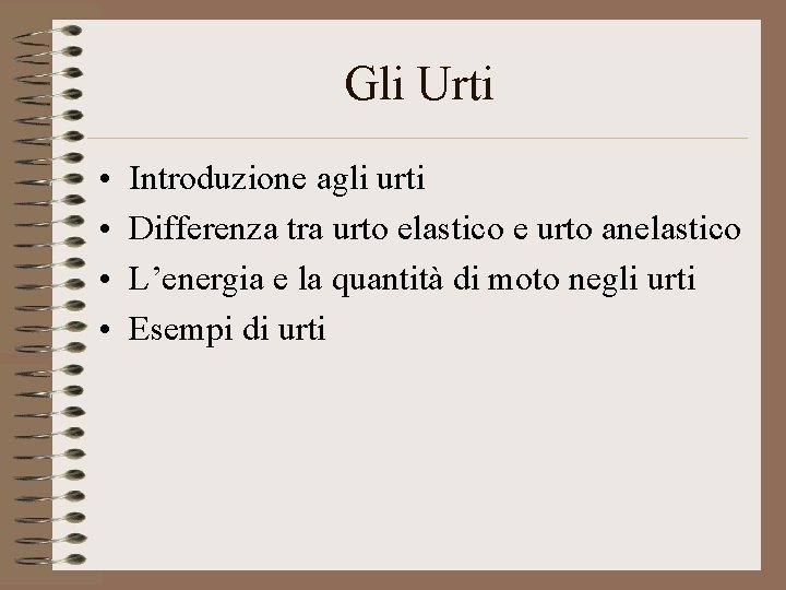 Gli Urti • • Introduzione agli urti Differenza tra urto elastico e urto anelastico