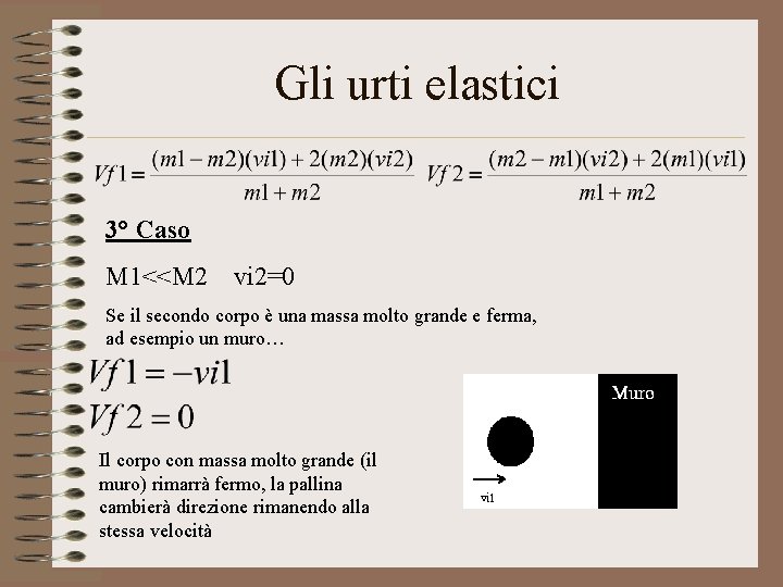 Gli urti elastici 3° Caso M 1<<M 2 vi 2=0 Se il secondo corpo