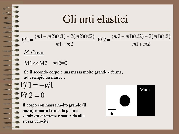 Gli urti elastici 3° Caso M 1<<M 2 vi 2=0 Se il secondo corpo