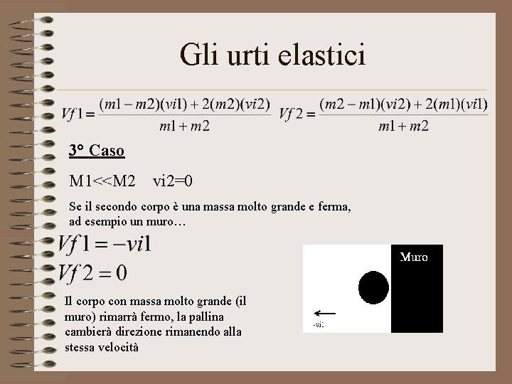 Gli urti elastici 3° Caso M 1<<M 2 vi 2=0 Se il secondo corpo