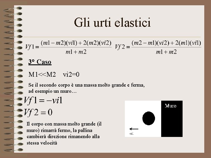 Gli urti elastici 3° Caso M 1<<M 2 vi 2=0 Se il secondo corpo