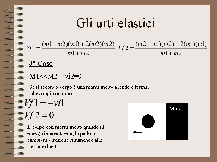 Gli urti elastici 3° Caso M 1<<M 2 vi 2=0 Se il secondo corpo