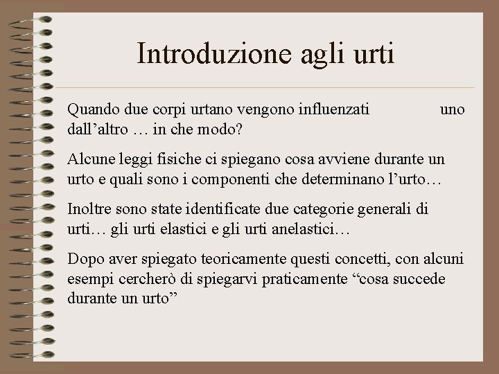 Introduzione agli urti Quando due corpi urtano vengono influenzati dall’altro … in che modo?