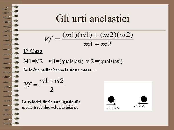 Gli urti anelastici 1° Caso M 1=M 2 vi 1=(qualsiasi) vi 2 =(qualsiasi) Se