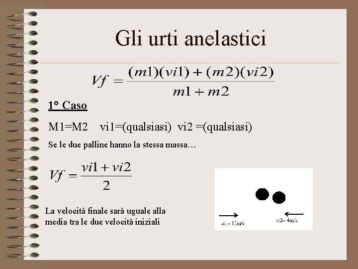 Gli urti anelastici 1° Caso M 1=M 2 vi 1=(qualsiasi) vi 2 =(qualsiasi) Se