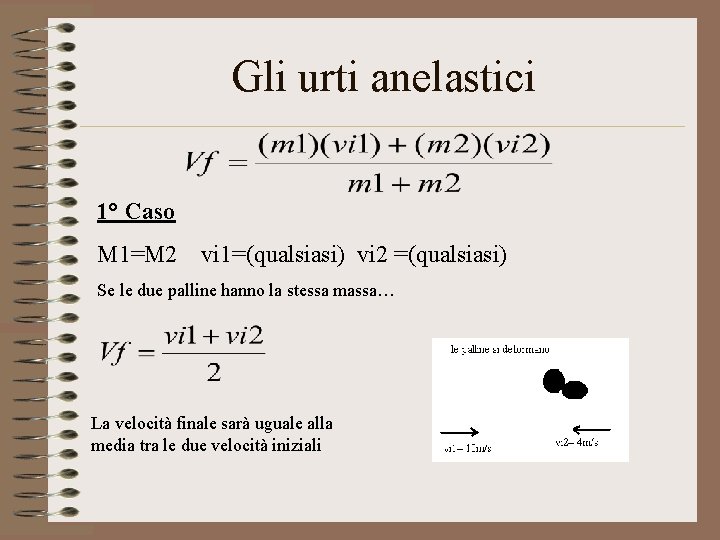 Gli urti anelastici 1° Caso M 1=M 2 vi 1=(qualsiasi) vi 2 =(qualsiasi) Se