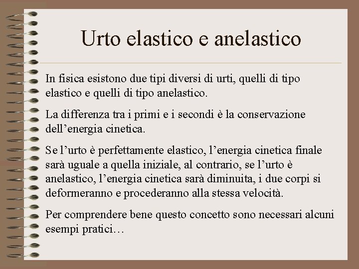 Urto elastico e anelastico In fisica esistono due tipi diversi di urti, quelli di