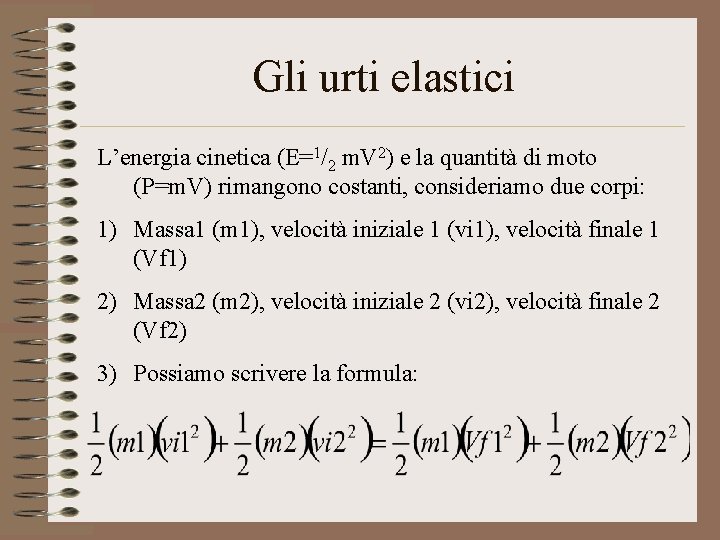 Gli urti elastici L’energia cinetica (E=1/2 m. V 2) e la quantità di moto