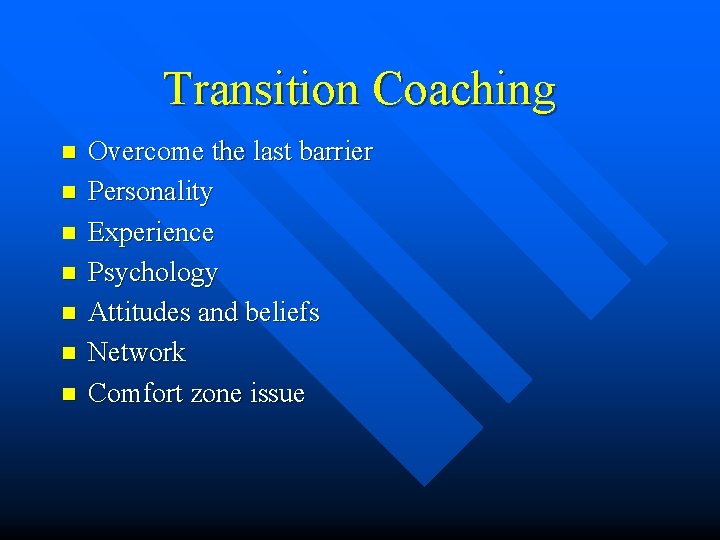 Transition Coaching n n n n Overcome the last barrier Personality Experience Psychology Attitudes
