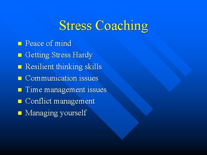 Stress Coaching n n n n Peace of mind Getting Stress Hardy Resilient thinking