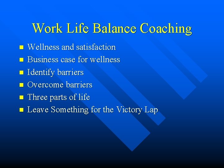 Work Life Balance Coaching n n n Wellness and satisfaction Business case for wellness