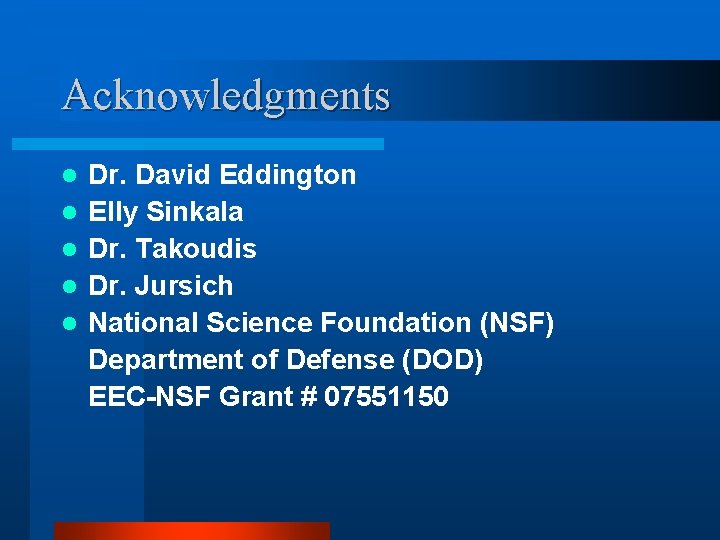 Acknowledgments l l l Dr. David Eddington Elly Sinkala Dr. Takoudis Dr. Jursich National