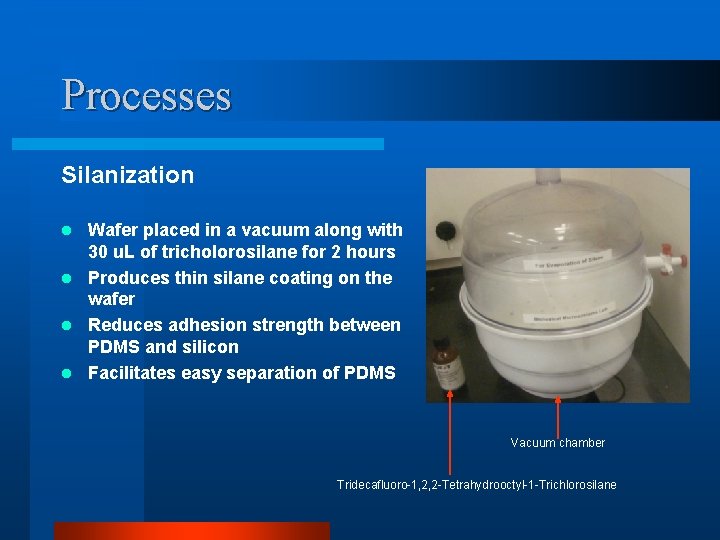 Processes Silanization Wafer placed in a vacuum along with 30 u. L of tricholorosilane