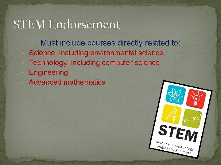 STEM Endorsement Must include courses directly related to: • Science, including environmental science •