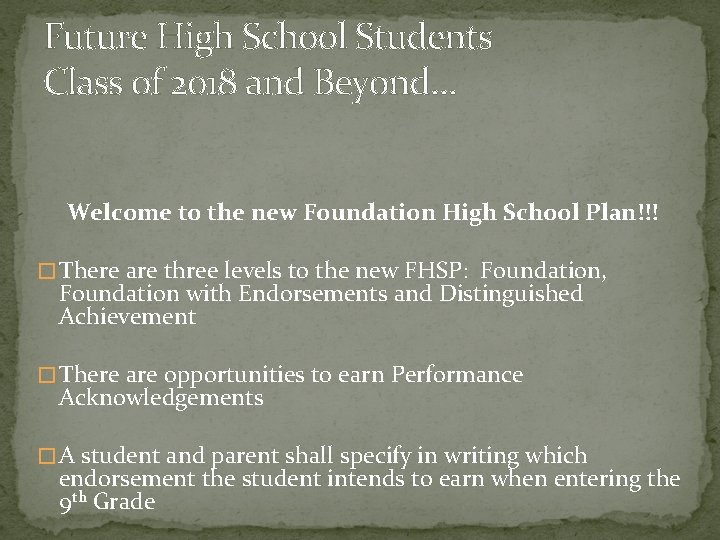 Future High School Students Class of 2018 and Beyond… Welcome to the new Foundation