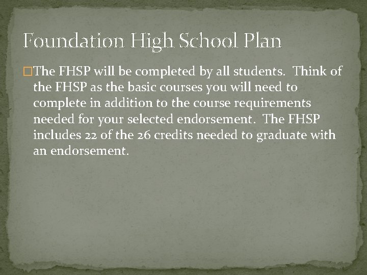 Foundation High School Plan �The FHSP will be completed by all students. Think of