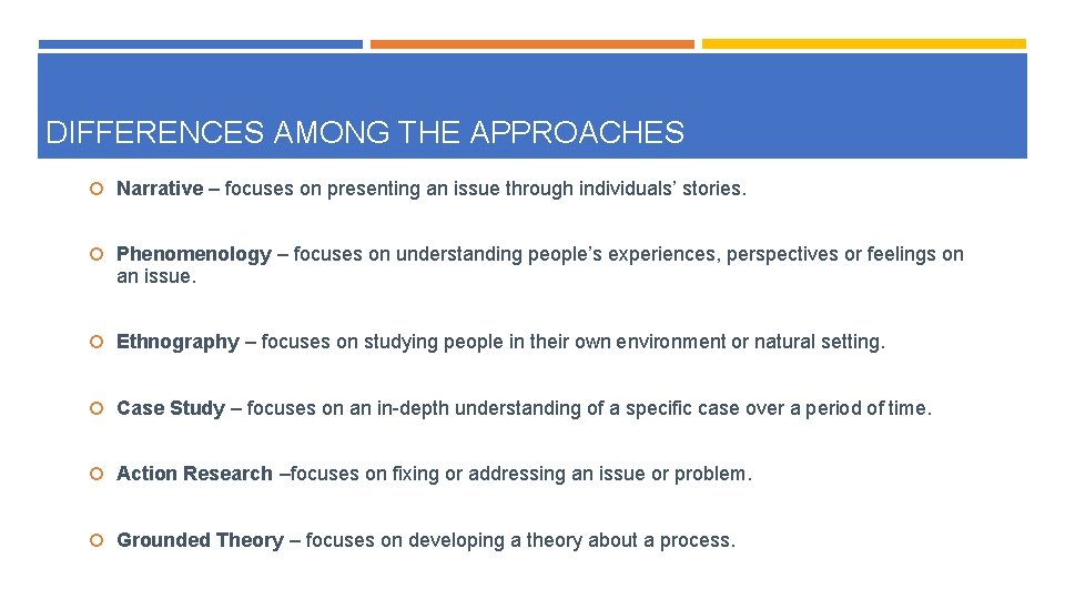 DIFFERENCES AMONG THE APPROACHES Narrative – focuses on presenting an issue through individuals’ stories.