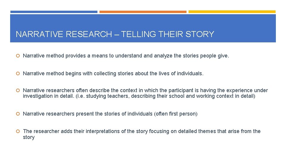 NARRATIVE RESEARCH – TELLING THEIR STORY Narrative method provides a means to understand analyze