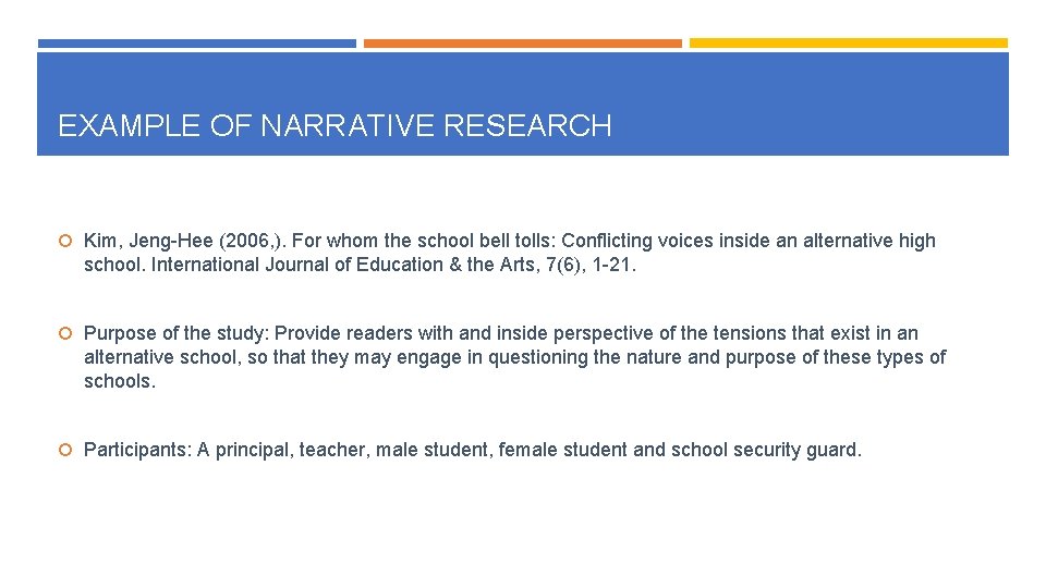 EXAMPLE OF NARRATIVE RESEARCH Kim, Jeng-Hee (2006, ). For whom the school bell tolls: