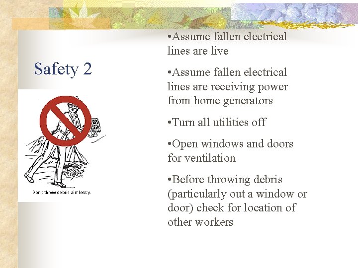  • Assume fallen electrical lines are live Safety 2 • Assume fallen electrical