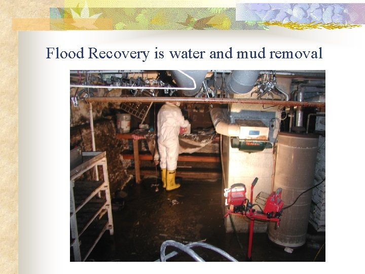 Flood Recovery is water and mud removal 