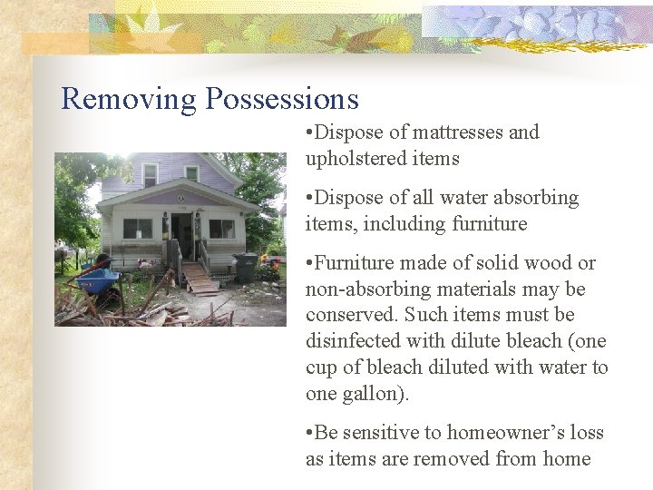 Removing Possessions • Dispose of mattresses and upholstered items • Dispose of all water