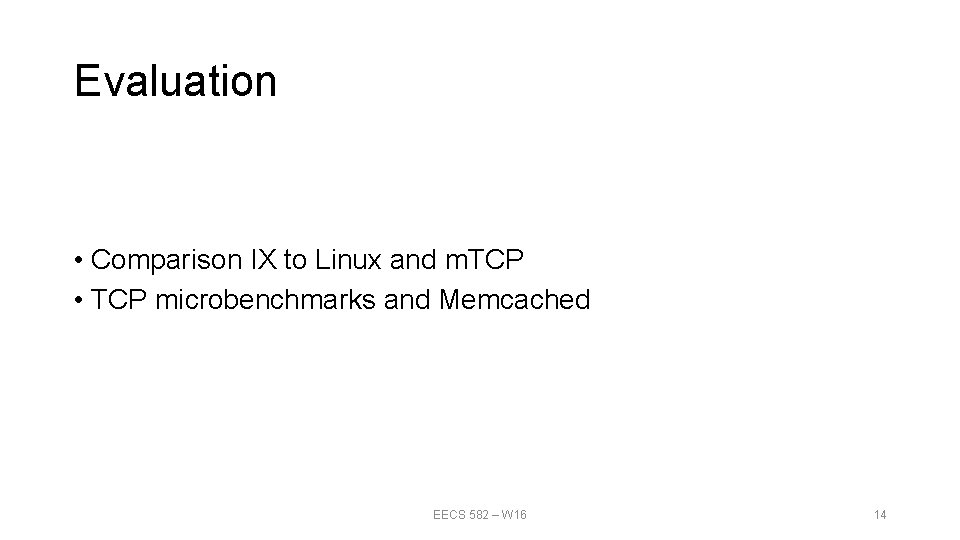 Evaluation • Comparison IX to Linux and m. TCP • TCP microbenchmarks and Memcached Evaluation • Comparison IX to Linux and m. TCP • TCP microbenchmarks and Memcached