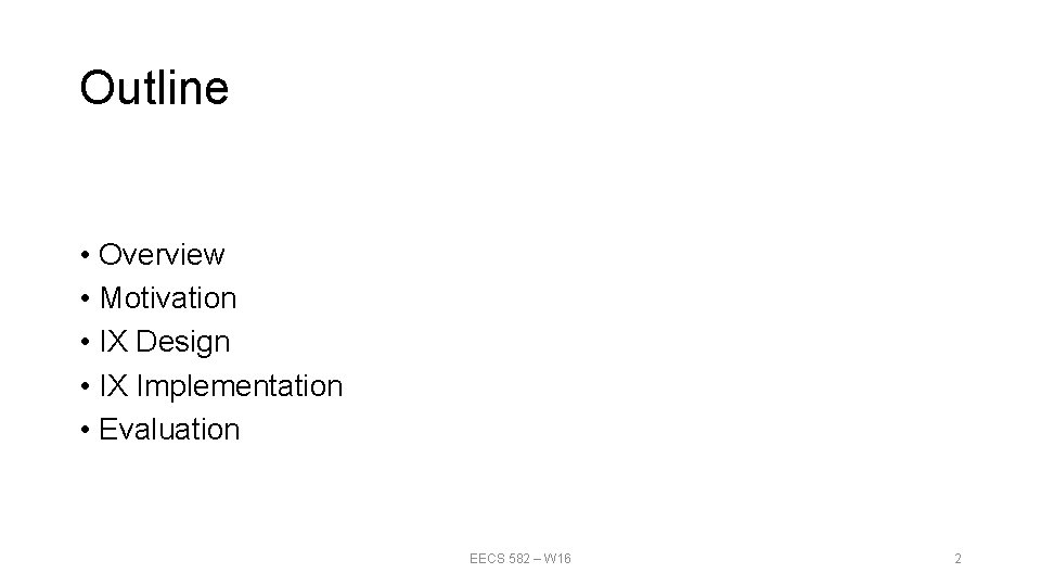 Outline • Overview • Motivation • IX Design • IX Implementation • Evaluation EECS Outline • Overview • Motivation • IX Design • IX Implementation • Evaluation EECS