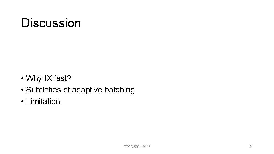 Discussion • Why IX fast? • Subtleties of adaptive batching • Limitation EECS 582 Discussion • Why IX fast? • Subtleties of adaptive batching • Limitation EECS 582