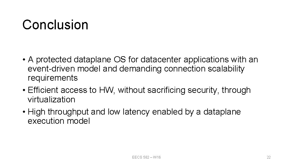 Conclusion • A protected dataplane OS for datacenter applications with an event-driven model and Conclusion • A protected dataplane OS for datacenter applications with an event-driven model and