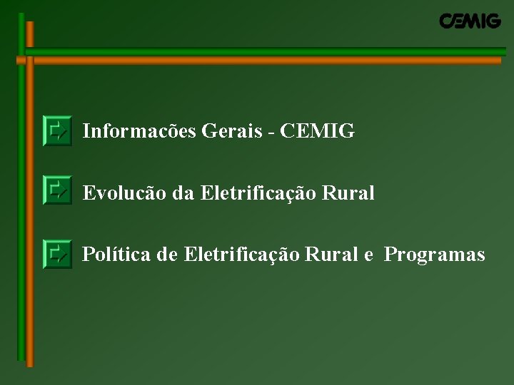 Informacões Gerais - CEMIG Evolucão da Eletrificação Rural Política de Eletrificação Rural e Programas Informacões Gerais - CEMIG Evolucão da Eletrificação Rural Política de Eletrificação Rural e Programas