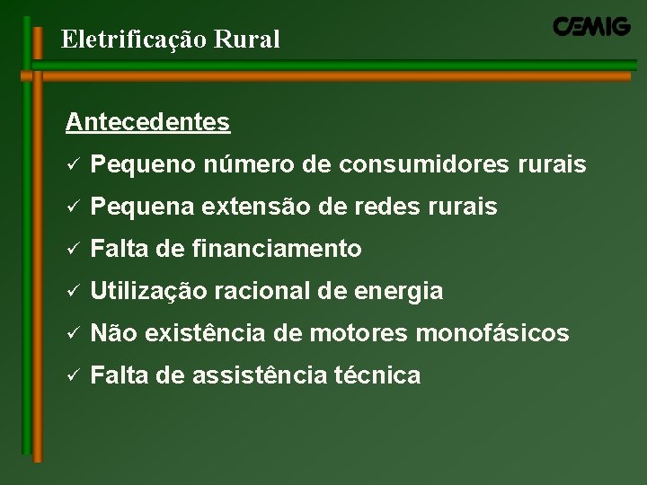 Eletrificação Rural Antecedentes ü Pequeno número de consumidores rurais ü Pequena extensão de redes Eletrificação Rural Antecedentes ü Pequeno número de consumidores rurais ü Pequena extensão de redes