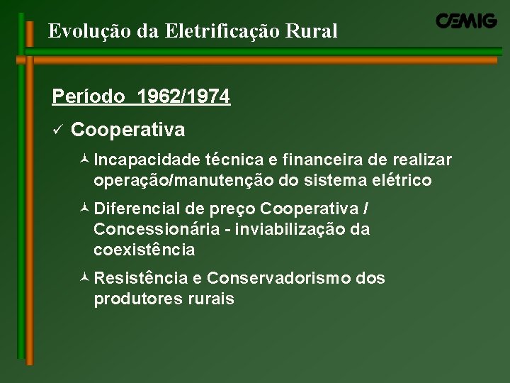 Evolução da Eletrificação Rural Período 1962/1974 ü Cooperativa ©Incapacidade técnica e financeira de realizar Evolução da Eletrificação Rural Período 1962/1974 ü Cooperativa ©Incapacidade técnica e financeira de realizar