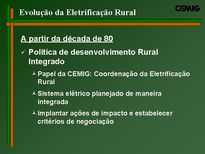 Evolução da Eletrificação Rural A partir da década de 80 ü Política de desenvolvimento Evolução da Eletrificação Rural A partir da década de 80 ü Política de desenvolvimento
