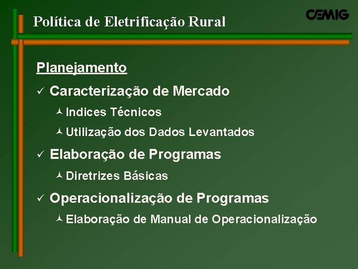 Política de Eletrificação Rural Planejamento ü Caracterização de Mercado ©Indices Técnicos ©Utilização dos Dados Política de Eletrificação Rural Planejamento ü Caracterização de Mercado ©Indices Técnicos ©Utilização dos Dados