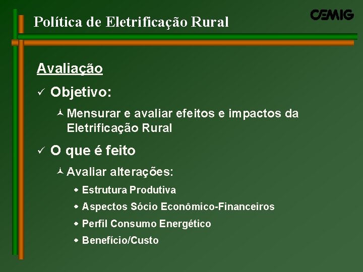 Política de Eletrificação Rural Avaliação ü Objetivo: ©Mensurar e avaliar efeitos e impactos da Política de Eletrificação Rural Avaliação ü Objetivo: ©Mensurar e avaliar efeitos e impactos da
