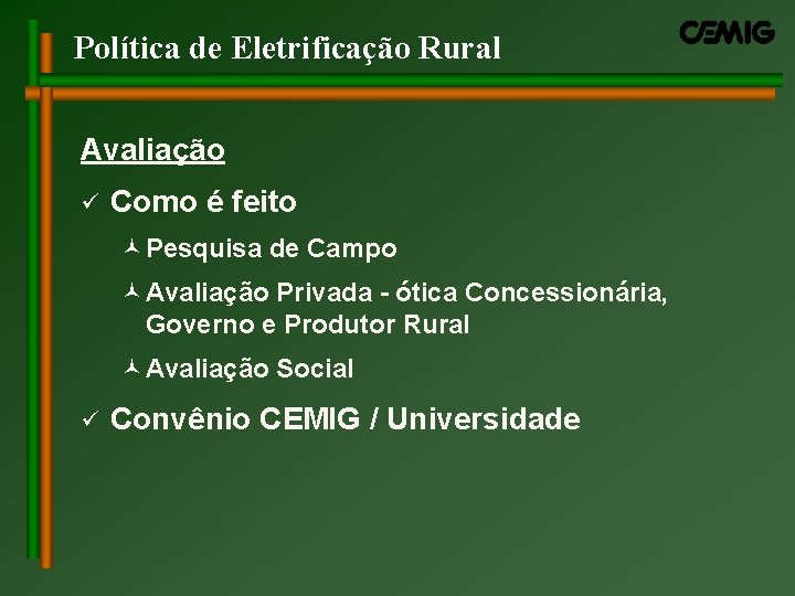 Política de Eletrificação Rural Avaliação ü Como é feito ©Pesquisa de Campo ©Avaliação Privada Política de Eletrificação Rural Avaliação ü Como é feito ©Pesquisa de Campo ©Avaliação Privada