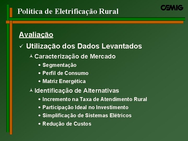 Política de Eletrificação Rural Avaliação ü Utilização dos Dados Levantados ©Caracterização de Mercado w Política de Eletrificação Rural Avaliação ü Utilização dos Dados Levantados ©Caracterização de Mercado w