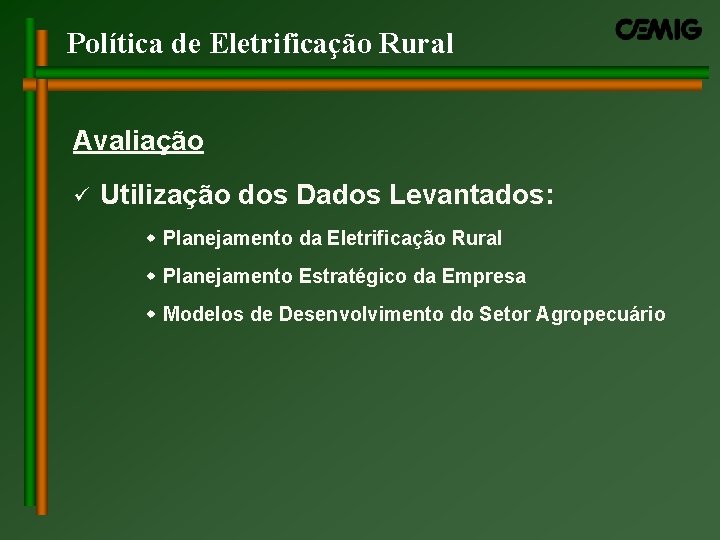 Política de Eletrificação Rural Avaliação ü Utilização dos Dados Levantados: w Planejamento da Eletrificação Política de Eletrificação Rural Avaliação ü Utilização dos Dados Levantados: w Planejamento da Eletrificação