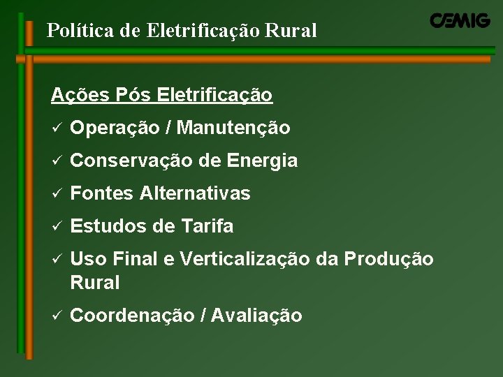 Política de Eletrificação Rural Ações Pós Eletrificação ü Operação / Manutenção ü Conservação de Política de Eletrificação Rural Ações Pós Eletrificação ü Operação / Manutenção ü Conservação de